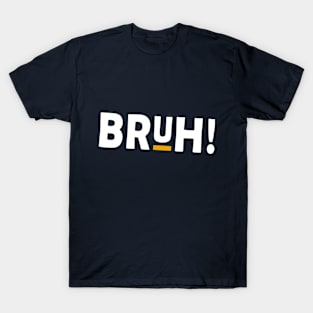 BRUH! T-Shirt (White Imprint) T-Shirt